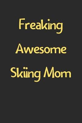 Book cover for Freaking Awesome Skiing Mom