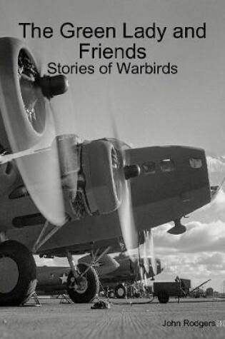 Cover of The Green Lady and Friends: Stories of Warbirds