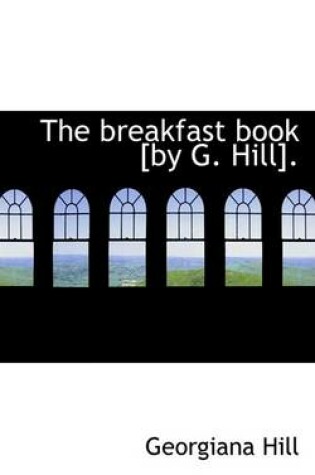 Cover of The Breakfast Book [By G. Hill].