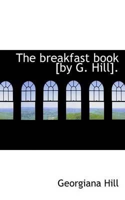 Book cover for The Breakfast Book [By G. Hill].