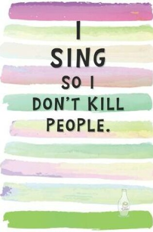 Cover of I Sing So I Don't Kill People