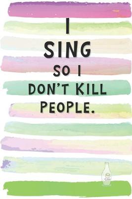Book cover for I Sing So I Don't Kill People