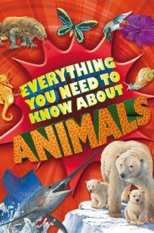 Cover of Everything You Need To Know: Animals