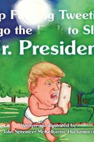 Cover of Stop F**king Tweeting and Go the F**k to Sleep, Mr. President