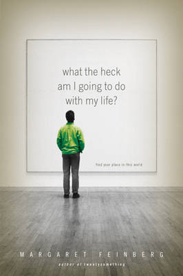 Book cover for What the Heck Am I Going to Do with My Life?