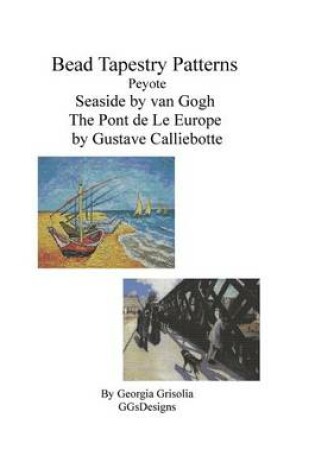 Cover of Bead Tapestry Patterns Peyote Seaside by van Gogh The Pont de LeEurope by Gustav