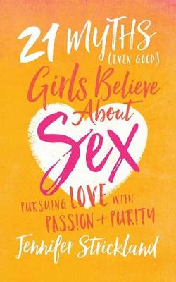 Book cover for 21 Myths (Even Good) Girls Believe about Sex