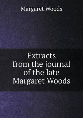 Book cover for Extracts from the journal of the late Margaret Woods