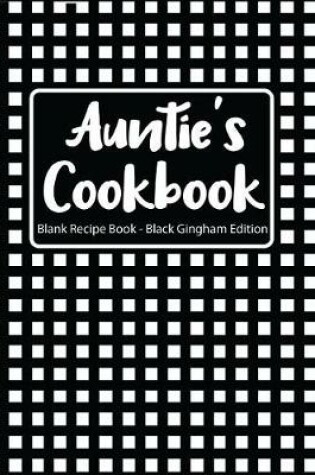 Cover of Auntie's Cookbook Blank Recipe Book Black Gingham Edition