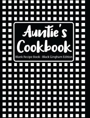 Book cover for Auntie's Cookbook Blank Recipe Book Black Gingham Edition