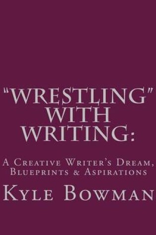 Cover of "Wrestling" With Writing