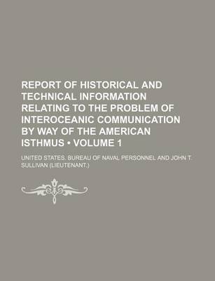 Book cover for Report of Historical and Technical Information Relating to the Problem of Interoceanic Communication by Way of the American Isthmus (Volume 1)