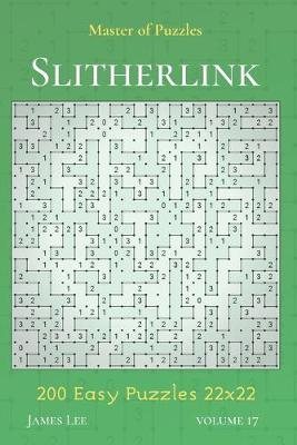 Book cover for Master of Puzzles - Slitherlink 200 Easy Puzzles 22x22 vol.17
