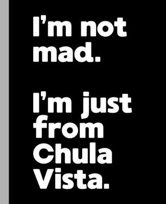 Book cover for I'm not mad. I'm just from Chula Vista.