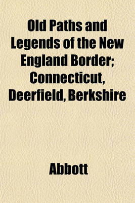 Book cover for Old Paths and Legends of the New England Border; Connecticut, Deerfield, Berkshire