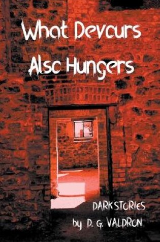Cover of What Devours Also Hungers