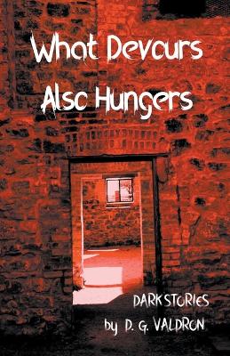 Cover of What Devours Also Hungers