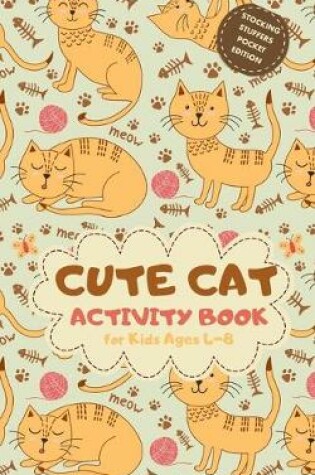 Cover of Cute Cat Activity Book for Kids Ages 4-8 Stocking Stuffers Pocket Edition