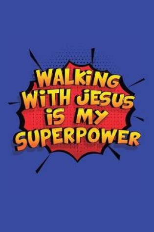 Cover of Walking With Jesus Is My Superpower
