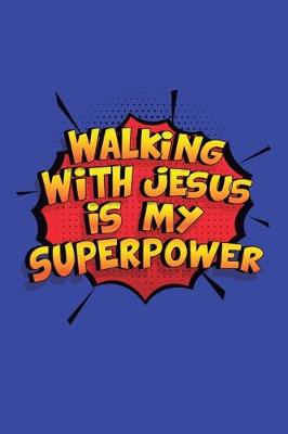 Book cover for Walking With Jesus Is My Superpower