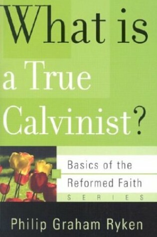 Cover of What is a True Calvinist?