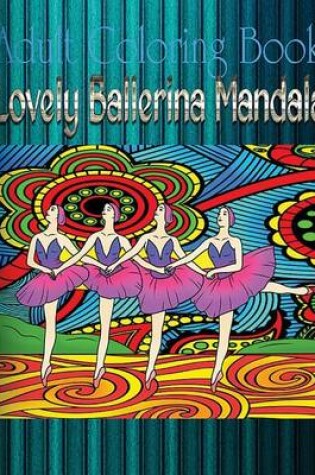 Cover of Adult Coloring Book: Lovely Ballerina Mandala