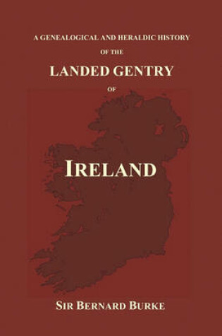 Cover of A Genealogical and Heraldic History of the Landed Gentry of Ireland (Paperback)