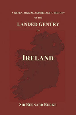 Book cover for A Genealogical and Heraldic History of the Landed Gentry of Ireland (Paperback)