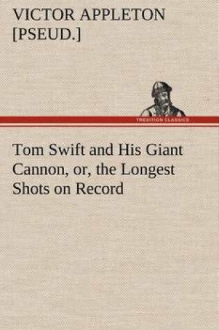 Cover of Tom Swift and His Giant Cannon, or, the Longest Shots on Record