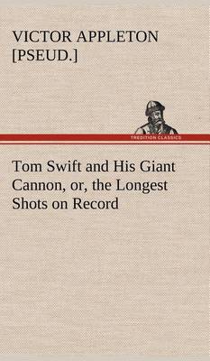 Book cover for Tom Swift and His Giant Cannon, or, the Longest Shots on Record