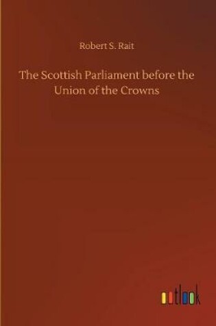 Cover of The Scottish Parliament before the Union of the Crowns