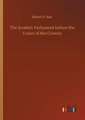 Book cover for The Scottish Parliament before the Union of the Crowns