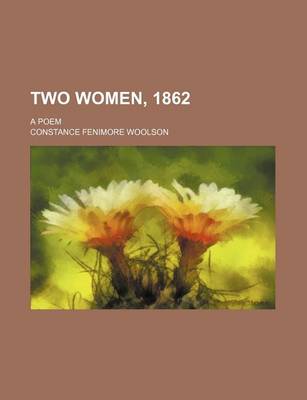 Book cover for Two Women, 1862; A Poem