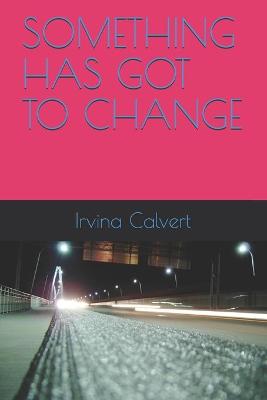 Book cover for Something Has Got to Change