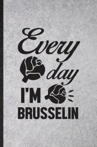 Cover of Every Day I'm Brusselin