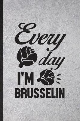 Book cover for Every Day I'm Brusselin