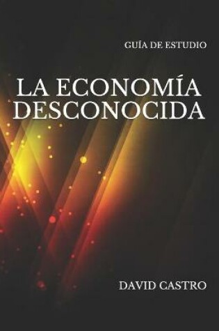 Cover of La Economia Desconocida Guia de Estudio