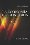 Book cover for La Economia Desconocida Guia de Estudio