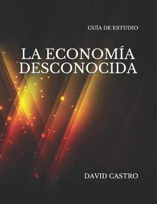 Cover of La Economia Desconocida Guia de Estudio