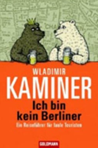 Cover of Ich bin kein Berliner; Ein Reisefuhrer fur faule Touristen