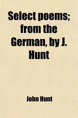 Book cover for Select Poems; From the German, by J. Hunt