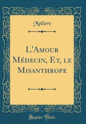 Book cover for L'Amour Médecin, Et, le Misanthrope (Classic Reprint)