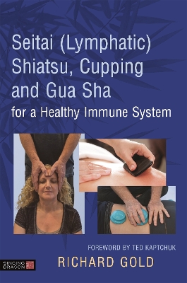 Cover of Seitai (Lymphatic) Shiatsu, Cupping and Gua Sha for a Healthy Immune System