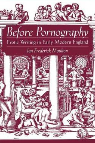 Cover of Before Pornography: Erotic Writing in Early Modern England. Studies in the History of Sexuality