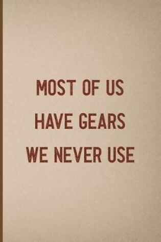 Cover of Most Of Us Have Gears We Never Use