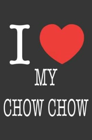 Cover of I Heart My Chow Chow Notebook