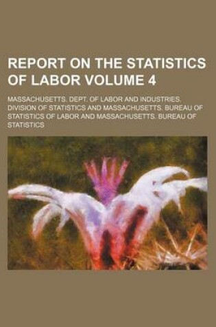 Cover of Report on the Statistics of Labor Volume 4