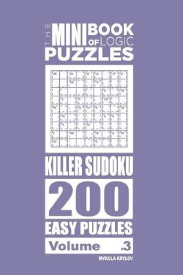 Book cover for The Mini Book of Logic Puzzles - Killer Sudoku 200 Easy (Volume 3)