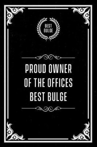 Cover of Proud Owner of the Offices Best Bulge