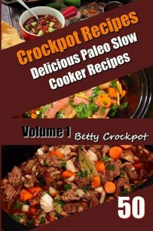 Cover of Crockpot Recipes - 50 Delicious Paleo Slow Cooker Recipes Vol. 1